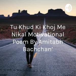 Tu Khud Ki Khoj Me Nikal Motivational Poem By Amitabh Bachchan'
