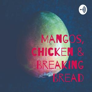 Mangos, Chicken & Breaking Bread