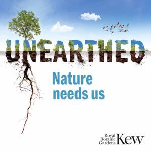 Unearthed - Nature needs us by Royal Botanic Gardens, Kew