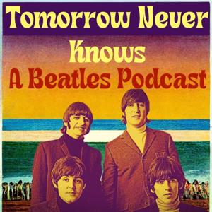 Tomorrow Never Knows-A Beatles Podcast