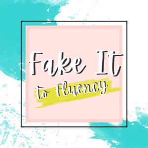 Fake It To Fluency