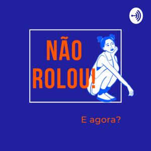 Não rolou! E agora?