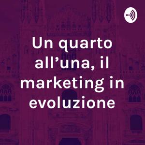 Il marketing in evoluzione. Un quarto all'una.