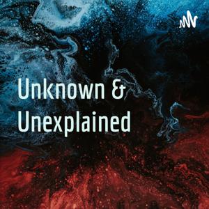 Unknown & Unexplained