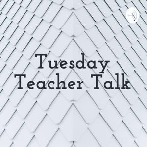 Tuesday Teacher Talk