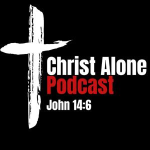 Christ Alone Podcast by Christ Alone Podcast