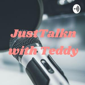 JustTalkn with Teddy