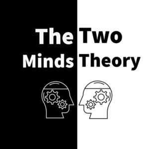 The Two Minds Theory