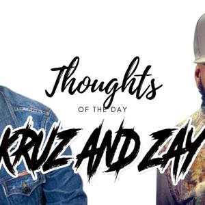 THOUGHTS OF THE DAY WITH KRUZ AND ZAY