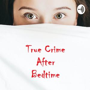 True Crime After Bedtime