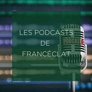 Les podcasts Francéclat