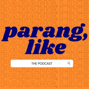 Parang, Like: The Podcast