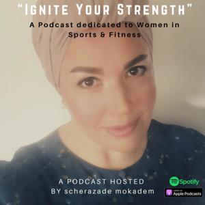 “Ignite Your Strength”
Scherazade Mokadem