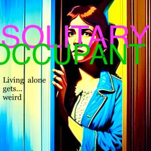 Solitary Occupant: Living Alone Gets...Weird