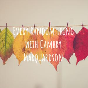 Every Random thing with Cambry Marquardson
