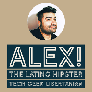 Alex! The Latino Hipster Tech Geek Libertarian