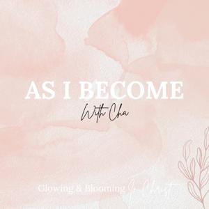 As I Become - with Cha