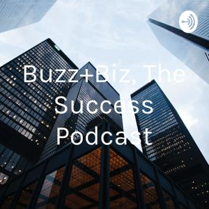Buzz+Biz, The Success Podcast