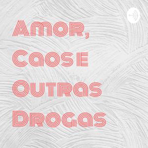 Amor, Caos e Outras Drogas