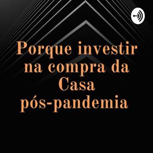 Porque investir na compra da Casa pós-pandemia