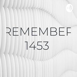 REMEMBER 1453 ♥️
