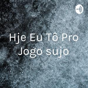 Hje Eu Tô Pro Jogo sujo