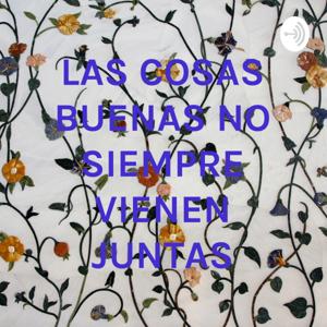 LAS COSAS BUENAS NO SIEMPRE VIENEN JUNTAS