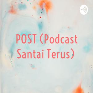 POST (Podcast Santai Terus)