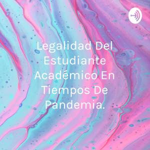 Legalidad Del Estudiante Académico En Tiempos De Pandemia.