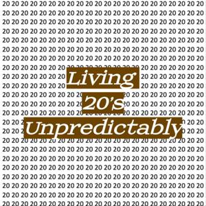 Living 20's Unpredictably