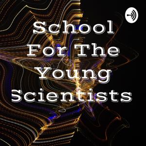 School For The Young Scientists.