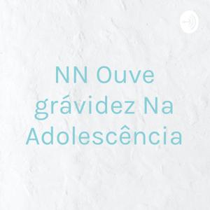 NN Ouve grávidez Na Adolescência