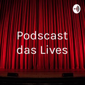 Podscast das Lives