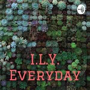 I.L.Y. Everyday