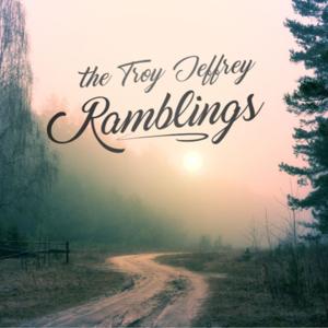 The Troy Jeffrey Ramblings