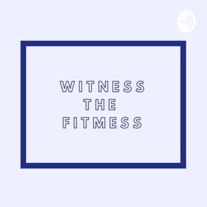 Witness The Fitmess