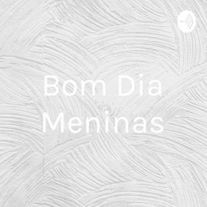 Bom Dia Meninas