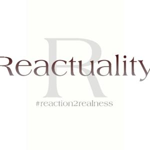 Reactuality