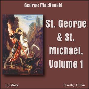St. George and St. Michael, Volume 1 by George MacDonald (1824 - 1905)