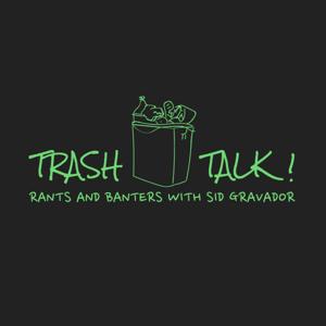 Trash Talk: Rants and Banters with Sid Gravador