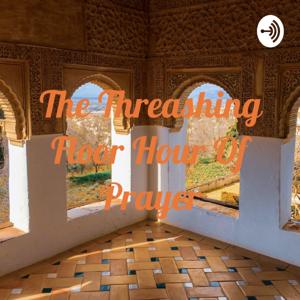 The Threashing Floor Hour Of Prayer