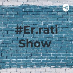 #Er.rati Show