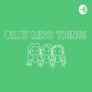 Okay Miss Thing!