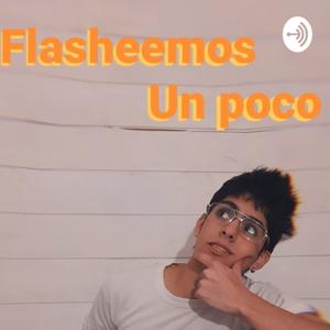 Flasheemos un Poco