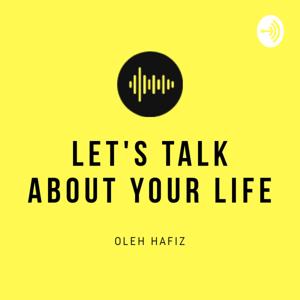 Let's Talk About Your Life