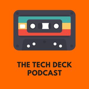 The Tech Deck Podcast