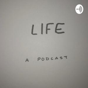 Life: A Podcast