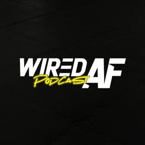 Wired AF Podcast