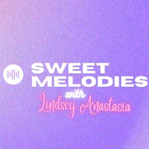 Sweet Melodies with Lindsey Anastasia