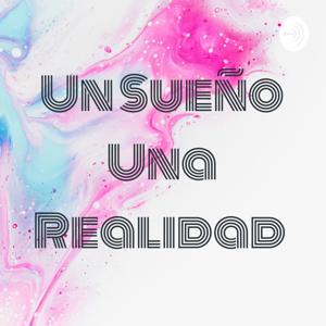 Un Sueño Una Realidad